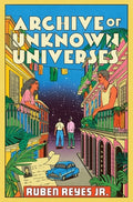 Cover Image for Archive of Unknown Universes -- Ruben Reyes Jr, Hardcover