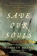 Cover Image for Save Our Souls: The True Story of a Castaway Family, Treachery, and Murder -- Matthew Pearl, Hardcover