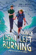 Cover Image for The Only Light Left Burning -- Erik J. Brown, Hardcover
