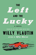 Cover Image for The Left and the Lucky -- Willy Vlautin, Hardcover