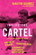 Cover Image for Inside the Cartel: How an Undercover FBI Agent Smuggled Cocaine, Laundered Cash, and Dismantled a Colombian Narco-Empire -- Martin Suarez, Hardcover