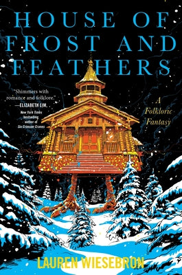 Cover Image for House of Frost and Feathers: A Folkloric Fantasy -- Lauren Wiesebron, Paperback