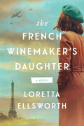 Cover Image for The French Winemaker's Daughter -- Loretta Ellsworth, Paperback