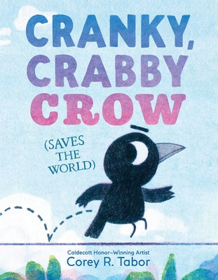 Cover Image for Cranky, Crabby Crow (Saves the World) -- Corey R. Tabor, Hardcover