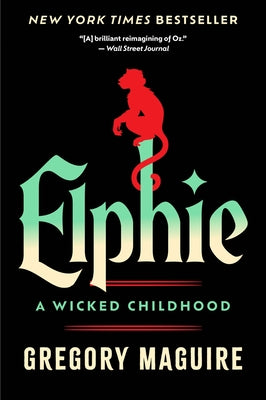 Cover Image for Elphie: A Wicked Childhood -- Gregory Maguire, Paperback