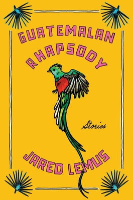 Cover Image for Guatemalan Rhapsody: Stories -- Jared Lemus, Hardcover
