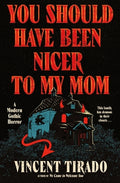 Cover Image for You Should Have Been Nicer to My Mom: A Modern Gothic Horror -- Vincent Tirado, Hardcover