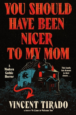 Cover Image for You Should Have Been Nicer to My Mom: A Modern Gothic Horror -- Vincent Tirado, Hardcover