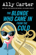 Cover Image for The Blonde Who Came in from the Cold -- Ally Carter, Hardcover