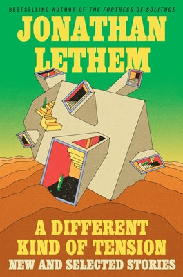 Cover Image for A Different Kind of Tension: New and Selected Stories -- Jonathan Lethem, Hardcover