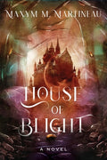 Cover Image for House of Blight -- Maxym M. Martineau, Hardcover