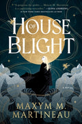 Cover Image for House of Blight -- Maxym M. Martineau, Paperback
