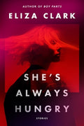 Cover Image for She's Always Hungry: Stories -- Eliza Clark, Paperback
