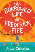 Cover Image for The Borrowed Life of Frederick Fife -- Anna Johnston, Paperback