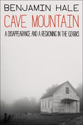Cover Image for Cave Mountain: A Disappearance and a Reckoning in the Ozarks -- Benjamin Hale, Hardcover