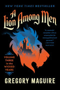 Cover Image for A Lion Among Men: Volume Three in the Wicked Years -- Gregory Maguire, Paperback