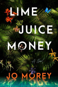 Cover Image for Lime Juice Money -- Jo Morey, Hardcover