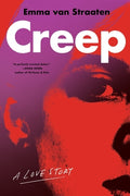 Cover Image for Creep: A Love Story -- Emma Van Straaten, Paperback