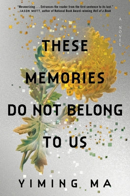 Cover Image for These Memories Do Not Belong to Us: A Constellation Novel -- Yiming Ma, Hardcover
