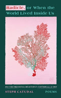 Cover Image for Radicle, or When the World Lived Inside Us: Poems -- Stephanie Catudal, Paperback