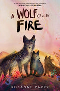 Cover Image for A Wolf Called Fire: A Voice of the Wilderness Novel -- Rosanne Parry, Hardcover