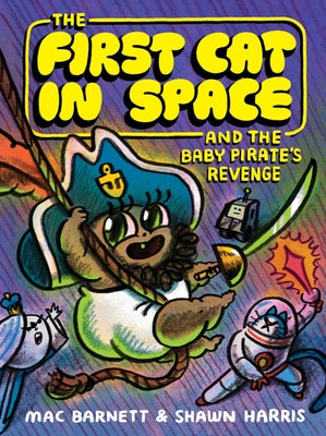 Cover Image for The First Cat in Space and the Baby Pirate's Revenge: A Graphic Novel -- Mac Barnett, Hardcover