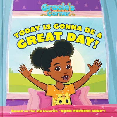 Cover Image for Gracie's Corner: Today Is Gonna Be a Great Day! -- Gracie's Corner, Hardcover