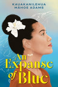 Cover Image for An Expanse of Blue -- Kauakanilehua Mahoe Adams, Hardcover