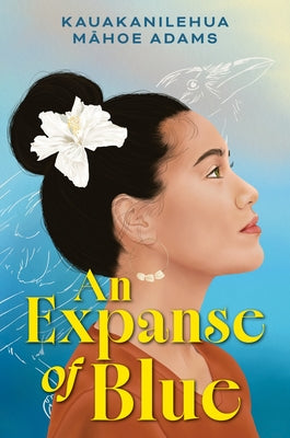 Cover Image for An Expanse of Blue -- Kauakanilehua Mahoe Adams, Hardcover