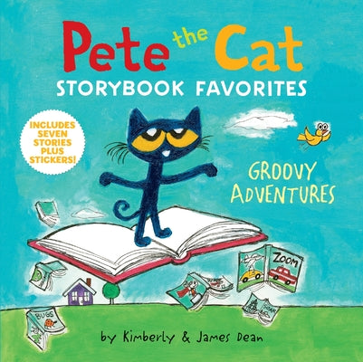 Cover Image for Pete the Cat Storybook Favorites: Groovy Adventures: 7 Stories in 1 Book Plus Stickers -- James Dean, Hardcover