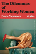 Cover Image for The Dilemmas of Working Women: Stories -- Fumio Yamamoto, Hardcover