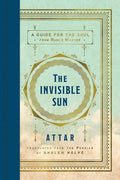 Cover Image for The Invisible Sun: A Guide for the Soul from Rumi's Master -- Attar, Hardcover