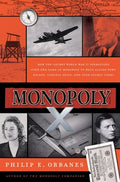 Cover Image for Monopoly X: How Top-Secret World War II Operations Used the Game of Monopoly to Help Allied POWs Escape, Conceal Spies, and Send Secret Codes -- Philip E. Orbanes, Hardcover