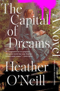 Cover Image for The Capital of Dreams -- Heather O'Neill, Paperback