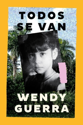 Cover Image for Todos Se Van: Everyone Leaves (Spanish Edition) -- Wendy Guerra, Paperback