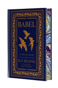 Cover Image for Babel Collector's Edition: Or the Necessity of Violence: An Arcane History of the Oxford Translators' Revolution -- R. F. Kuang, Hardcover