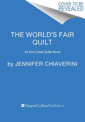 Cover Image for The World's Fair Quilt: An ELM Creek Quilts Novel -- Jennifer Chiaverini, Paperback