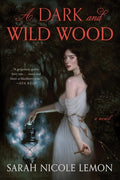 Cover Image for A Dark and Wild Wood -- Sarah Nicole Lemon, Hardcover