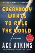 Cover Image for Everybody Wants to Rule the World -- Ace Atkins, Paperback
