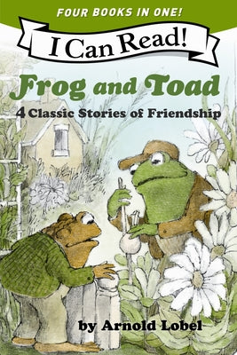 Cover Image for Frog and Toad: 4 Classic Stories of Friendship: All 4 Books from the Classic Animal Friendship and Adventure Series in 1 Paperback, Great for Growing -- Arnold Lobel, Paperback