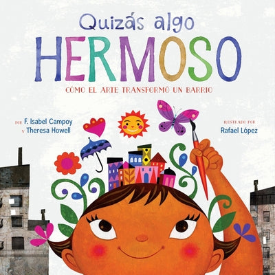 Cover Image for Quizás Algo Hermoso: Cómo El Arte Transformó Un Barrio (Maybe Something Beautiful Spanish Edition) -- F. Isabel Campoy, Paperback