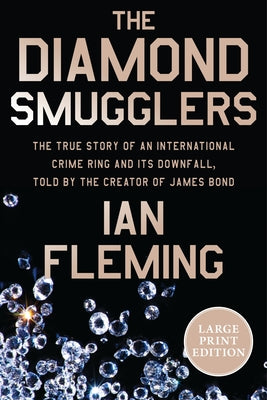 Cover Image for The Diamond Smugglers: The True Story of an International Crime Ring and Its Downfall, Told by the Creator of James Bond -- Ian Fleming, Paperback
