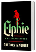 Cover Image for Elphie (Standard Edition): A Wicked Childhood -- Gregory Maguire, Hardcover