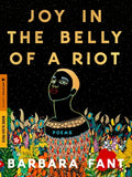 Cover Image for Joy in the Belly of a Riot: Poems, Prayers, Memories, and Meditations -- Barbara Fant, Paperback