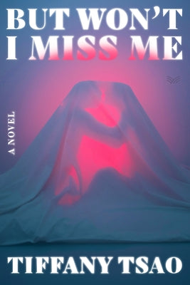 Cover Image for But Won't I Miss Me -- Tiffany Tsao, Hardcover