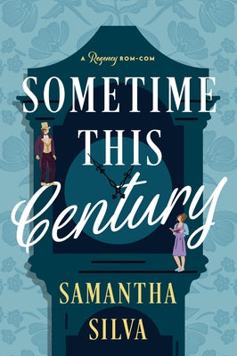 Cover Image for Sometime This Century: A Regency Rom-Com -- Samantha Silva, Paperback