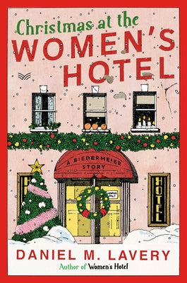 Cover Image for Christmas at the Women's Hotel: A Biedermeier Story -- Daniel M. Lavery, Hardcover