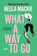 Cover Image for What a Way to Go -- Bella MacKie, Paperback