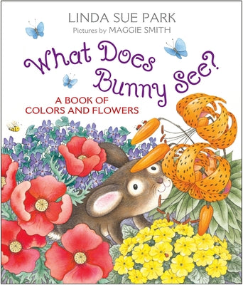 Cover Image for What Does Bunny See?: A Book of Colors and Flowers -- Linda Sue Park, Board Books