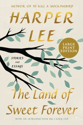 Cover Image for The Land of Sweet Forever: Stories and Essays -- Harper Lee, Paperback